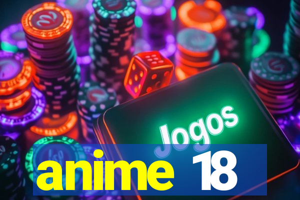 anime 18